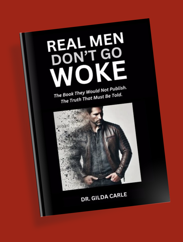 REAL MEN DON'T GO WOKE by Dr. Gilda Carle